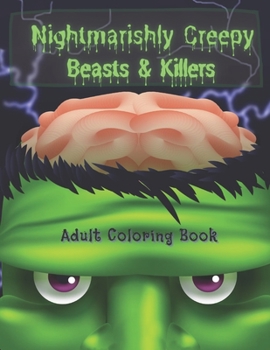 Paperback Nightmarishly Creepy Beasts and Killers Adult Coloring Book: More than 60 Coloring Images and Pages of Freaking Horror for Daring People Book