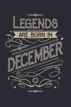 Legends Are Born in December: Birthday Lined Notebook, Journal, Organizer, Diary, Composition Notebook, Gifts for Birthday Celebrants