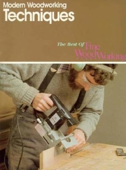 Modern Woodworking Techniques (Best of Fine Woodworking)