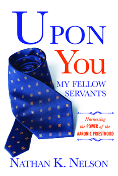 Paperback Upon You My Fellow Servants: Harnessing the Power of the Aaronic Priesthood Book