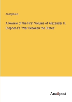 Paperback A Review of the First Volume of Alexander H. Stephens's "War Between the States" Book
