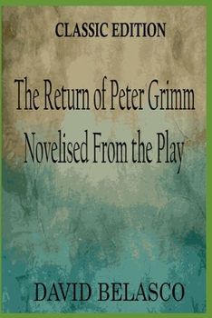 The Return of Peter Grimm Novelised From the Play: with original illustrations