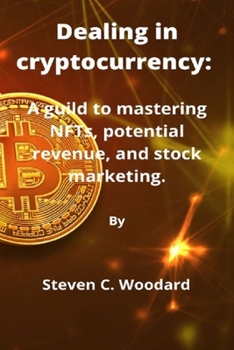 Paperback Dealing in cryptocurrency: A guild to mastering NFTs, potential revenue, and stock marketing. Book