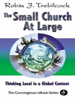 Paperback The Small Church at Large: Thinking Local in a Global Context (Convergence Series) Book