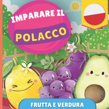 Imparare il polacco - Frutta e verdura: Libro illustrato per bambini bilingue - Italiano / Polacco - con pronunce