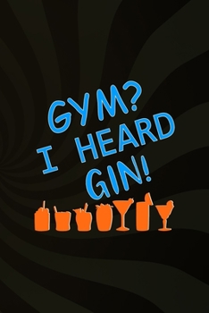 Gym? I Heard Gin!: Notebook Journal Composition Blank Lined Diary Notepad 120 Pages Paperback Brown Texture Gin