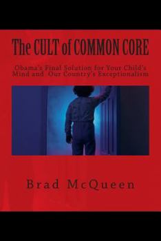 Paperback The Cult of Common Core: Obama's Final Solution for Your Child's Mind and Our Country's Exceptionalism Book