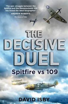 Paperback The Decisive Duel: Spitfire vs 109 Book