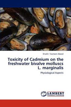 Paperback Toxicity of Cadmium on the Freshwater Bivalve Molluscs L. Marginalis Book
