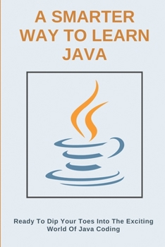 Paperback A Smarter Way To Learn Java: Ready To Dip Your Toes Into The Exciting World Of Java Coding: Solo Learn Java Book