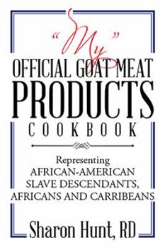 Paperback "My" Official Goat Meat Products Cookbook: Representing AFRICAN-AMERICAN SLAVE DESCENDANTS, AFRICANS AND CARRIBEANS Book