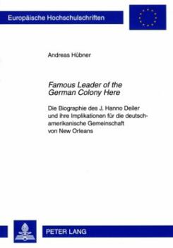 Paperback «Famous Leader of the German Colony Here»: Die Biographie Des J. Hanno Deiler Und Ihre Implikationen Fuer Die Deutsch-Amerikanische Gemeinschaft Von N [German] Book