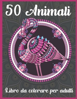 50 Animali Libro da colorare per adulti: Incredibile libro da colorare per adulti da colorare Stress Relieving Design per il relax con cani, gatti, ... e modelli geometrici!