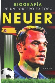 Neuer: Biografía de un portero exitoso
