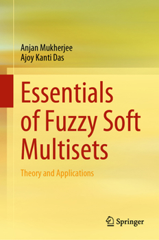Hardcover Essentials of Fuzzy Soft Multisets: Theory and Applications Book