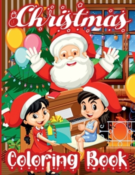 Christmas Coloring Book: With Deers, Christmas trees, Santa Claus and gifts Coloring Pages for Toddlers &#43006; Holiday Designs for Boys and G