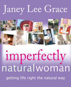 Paperback Imperfectly Natural Woman: Getting Life Right the Natural Way Book