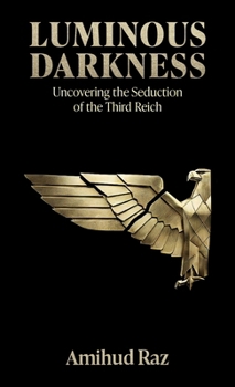 Hardcover Luminous Darkness, Uncovering the Seduction of the Third Reich Book