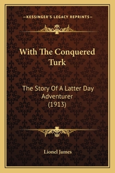 With the Conquered Turk; The Story of a Latter-Day Adventurer