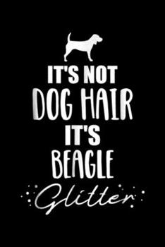 It's not dog hair it's Beagle glitter: It's not dog hair, it's Beagle  Journal/Notebook Blank Lined Ruled 6x9 100 Pages