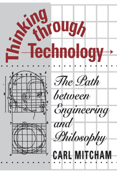 Paperback Thinking Through Technology: The Path Between Engineering and Philosophy Book