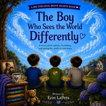 The Boy Who Sees The World Differently: A Big Feelings, Brave Hearts Book; A story about autism, friendship and seeing the world in new ways. (Big Feeling, Brave Hearts series)