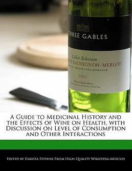 Paperback A Guide to Medicinal History and the Effects of Wine on Health, with Discussion on Level of Consumption and Other Interactions Book