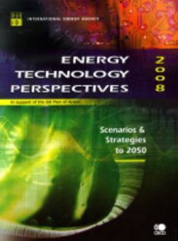 Energy Technology Perspectives: Scenarios and Strategies to 2050: 2008