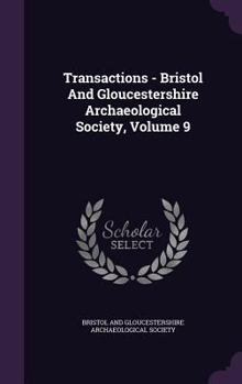 Transactions - Bristol and Gloucestershire Archaeological Society, Volume 9