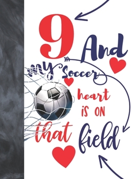 Paperback 9 And My Soccer Heart Is On That Field: Soccer Gifts For Boys And Girls - A Writing Journal To Doodle And Write In - Players Blank Lined Journaling Di Book