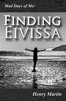Mad Days of Me: Finding Eivissa - Book #2 of the Mad Days of Me