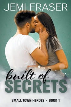 Built Of Secrets - Book #1 of the Small Town Heroes