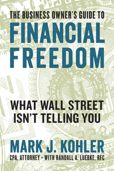 Paperback The Business Owner's Guide to Financial Freedom: What Wall Street Isn't Telling You Book