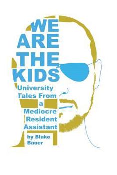 Paperback We Are the Kids: University Tales from a Mediocre Resident Assistant Book