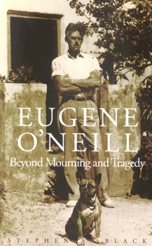 Paperback Eugene O'Neill: Beyond Mourning and Tragedy Book
