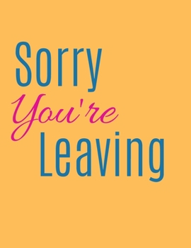 Paperback Sorry You're Leaving Notebook Journal: Gift For New Employee Coworkers Boss Job Promotion & Office Notebook Book