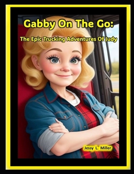 Paperback Gabby On The Go: The Epic Trucking Adventures Of Judy Book