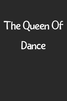 Paperback The Queen Of Dance: Lined Journal, 120 Pages, 6 x 9, Funny Dance Gift Idea, Black Matte Finish (The Queen Of Dance Journal) Book