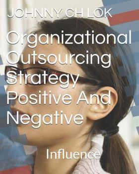 Organizational Outsourcing Strategy: Positive And Negative Influence