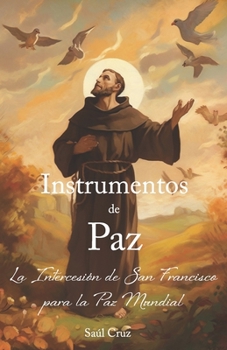 Paperback Instrumentos de Paz: La Intercesión de San Francisco para la Paz Mundial [Spanish] Book