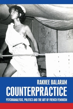 Hardcover Counterpractice: Psychoanalysis, Politics and the Art of French Feminism Book