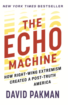 Paperback The Echo Machine: How Right-Wing Extremism Created a Post-Truth America Book