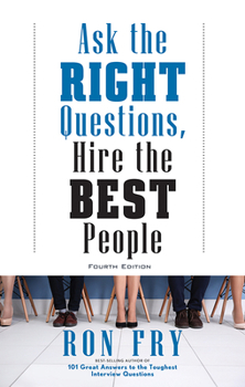 Paperback Ask the Right Questions, Hire the Best People, Fourth Edition Book