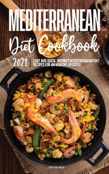 Mediterranean Diet Cookbook 2021: Easy & Quick, Inspired Mediterranean Diet Recipes for an Healthy Lifestyle