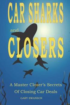 Paperback Car Sharks and Closers: A Master Closer's Secrets to Closing Car Deals Book