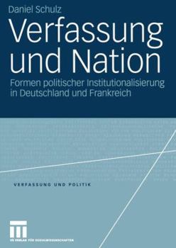 Paperback Verfassung Und Nation: Formen Politischer Institutionalisierung in Deutschland Und Frankreich [German] Book
