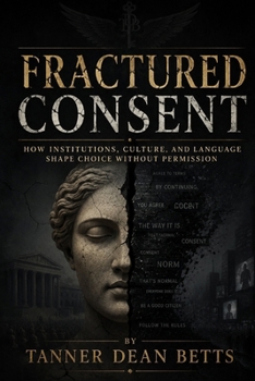 Paperback Fractured Consent: The Architecture of Engineered Realities Book