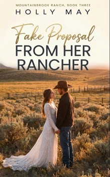 Fake Proposal from her Rancher: A Sweet, Fake Dating Romance (Mountainbrook Ranch Trilogy)