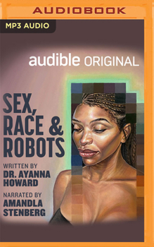 Audio CD Sex, Race, and Robots: How to Be Human in the Age of AI Book