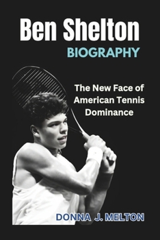 BEN SHELTON BIOGRAPHY: The New Face of American Tennis Dominance